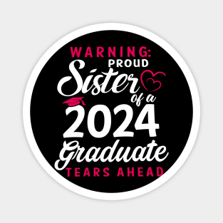 Warning Proud Sister Of A 2024 Graduate Tears Ahead Magnet